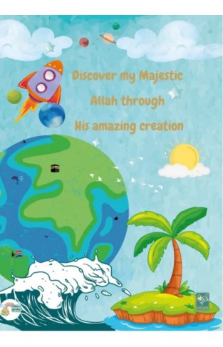 Discover My Majestic Allah Through His Amazing Creation